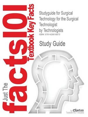 Studyguide for Surgical Technology for the Surgical Technologist by Technologists, ISBN 9781401838485 - 2 Association of Surgical Technologists,  Cram101 Textbook Reviews