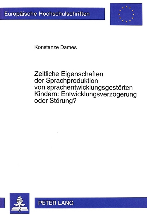 Zeitliche Eigenschaften der Sprachproduktion von sprachentwicklungsgest&ouml;rten Kindern: Entwicklungsverz&ouml;gerung oder St&ouml;rung? - Konstanze Dames