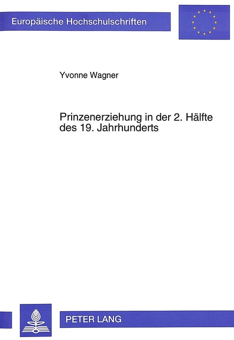 Prinzenerziehung in der 2. H&auml;lfte des 19. Jahrhunderts - Yvonne Wagner