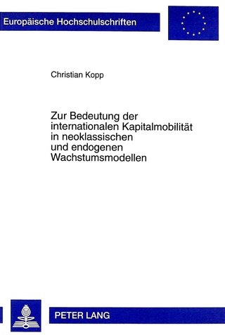 Zur Bedeutung der internationalen Kapitalmobilität in neoklassischen und endogenen Wachstumsmodellen