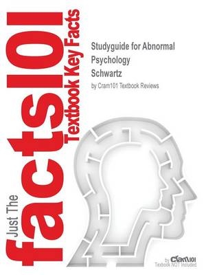 Studyguide for Abnormal Psychology by Schwartz, ISBN 9781559342667 - 1st Edition Schwartz,  Cram101 Textbook Reviews