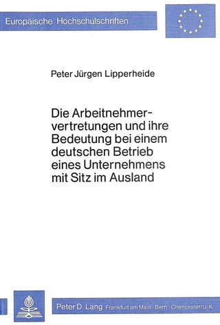 Die Arbeitnehmervertretungen und ihre Bedeutung bei einem deutschen Betrieb eines Unternehmens mit Sitz im Ausland