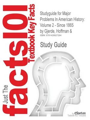 Studyguide for Major Problems in American History -  Hoffman & &amp Gjerde;  Gjerde,  Cram101 Textbook Reviews