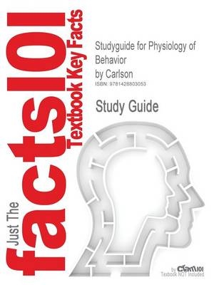 Studyguide for Physiology of Behavior by Carlson, ISBN 9780205381753 - 8th Edition Carlson,  Cram101 Textbook Reviews