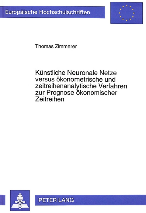 K&uuml;nstliche Neuronale Netze versus &ouml;konometrische und zeitreihenanalytische Verfahren zur Prognose &ouml;konomischer Zeitreihen - Thomas Zimmerer