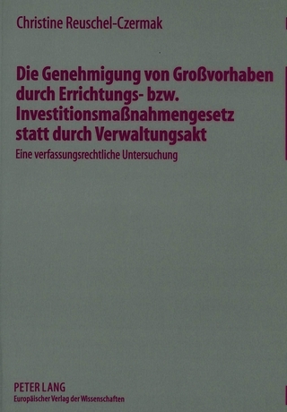 Die Genehmigung von Großvorhaben durch Errichtungs- bzw. Investitionsmaßnahmengesetz statt durch Verwaltungsakt