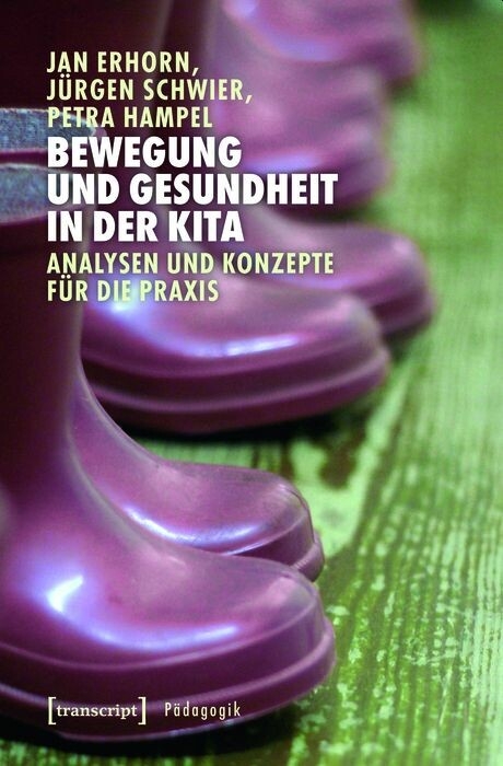 Bewegung und Gesundheit in der Kita - Jan Erhorn, J&uuml;rgen Schwier, Petra Hampel