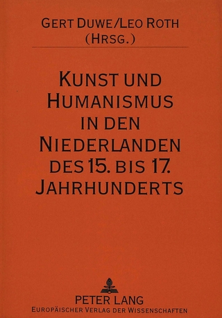 Kunst und Humanismus in den Niederlanden des 15. bis 17. Jahrhunderts