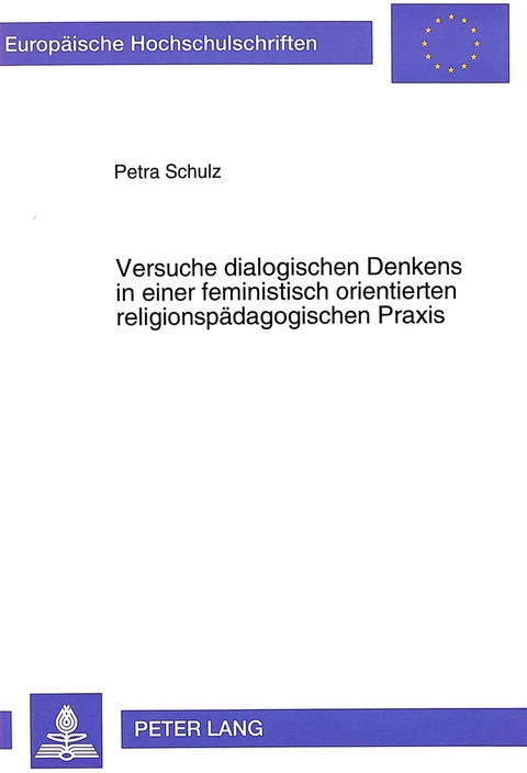 Versuche dialogischen Denkens in einer feministisch orientierten religionsp&auml;dagogischen Praxis - Petra Schulz