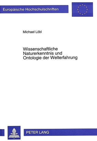 Wissenschaftliche Naturerkenntnis und Ontologie der Welterfahrung