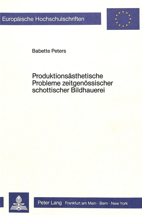 Produktions&auml;sthetische Probleme zeitgen&ouml;ssischer schottischer Bildhauerei - Babette Peters
