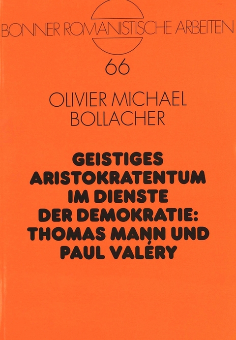 Geistiges Aristokratentum im Dienste der Demokratie: Thomas Mann und Paul Val&eacute;ry - Olivier Bollacher