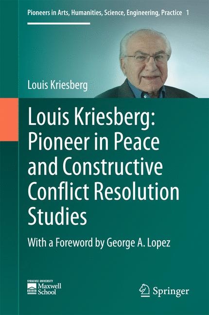 Louis Kriesberg: Pioneer in Peace and Constructive Conflict Resolution Studies - Louis Kriesberg