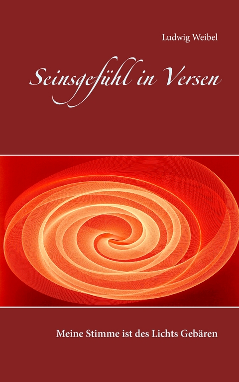 Seinsgefühl in Versen - Ludwig Weibel
