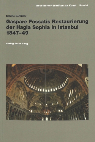Gaspare Fossatis Restaurierung der Hagia Sophia in Istanbul 1847-49