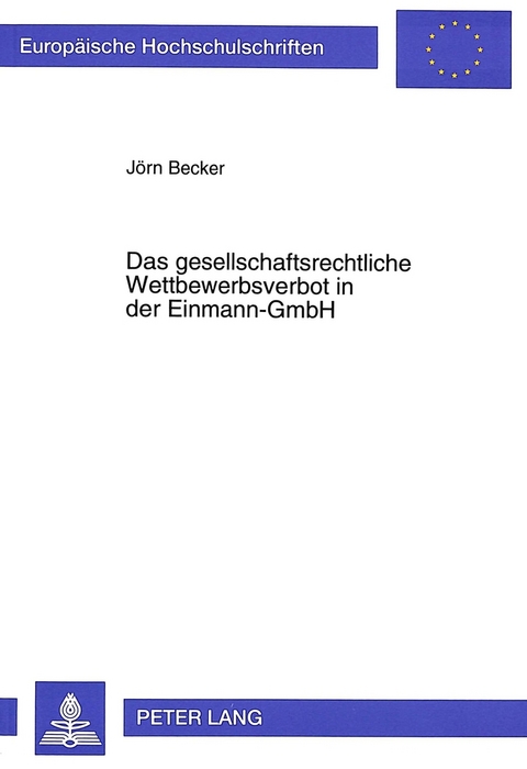 Das gesellschaftsrechtliche Wettbewerbsverbot in der Einmann-GmbH - J&ouml;rn Becker