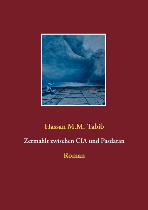 Zermahlt zwischen CIA und Pasdaran - Hassan M.M. Tabib