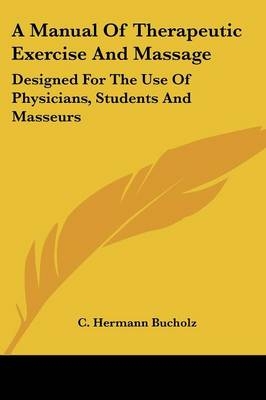 A Manual Of Therapeutic Exercise And Massage - C Hermann Bucholz