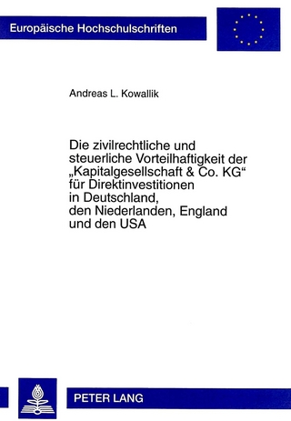 Die zivilrechtliche und steuerliche Vorteilhaftigkeit der «Kapitalgesellschaft & Co. KG» für Direktinvestitionen in Deutschland, den Niederlanden, England und den USA