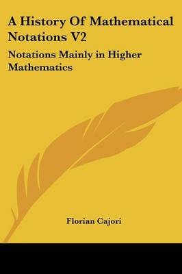 A History Of Mathematical Notations V2