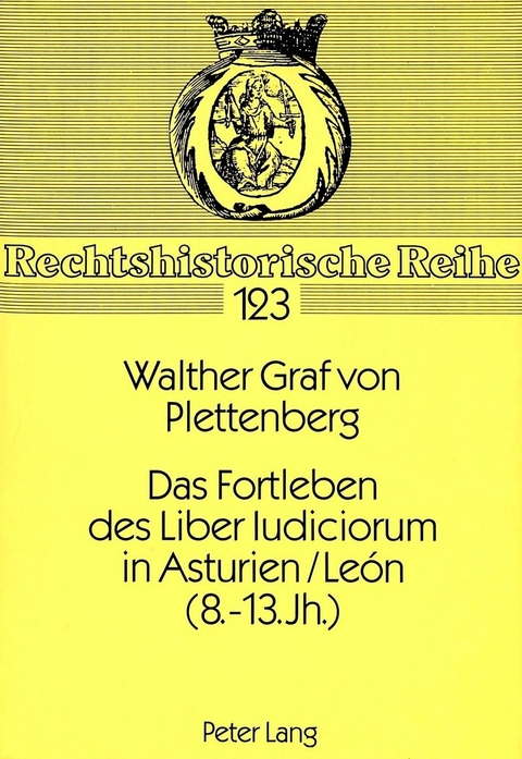 Das Fortleben des Liber Iudiciorum in Asturien/Le&oacute;n (8. - 13. Jh.) - Walther Graf von Plettenberg