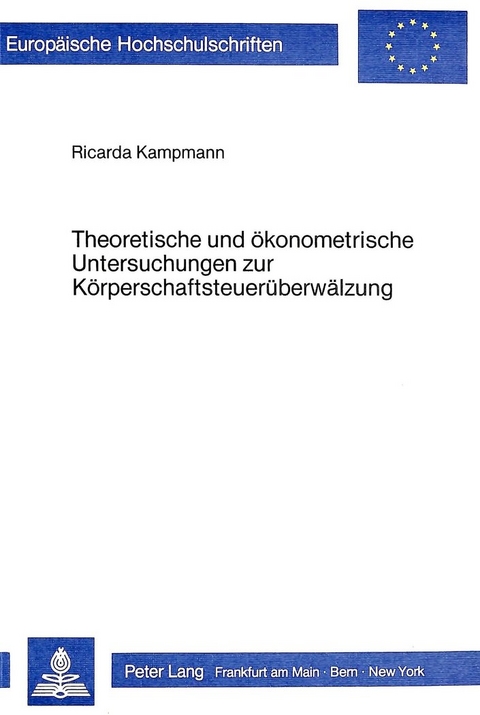 Theoretische und &ouml;konometrische Untersuchungen zur K&ouml;rperschaftsteuer&uuml;berw&auml;lzung - Ricarda Kampmann
