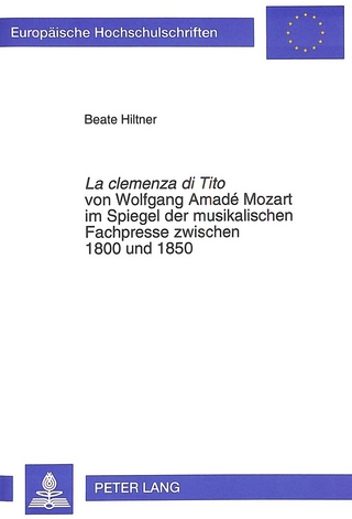 La «clemenza di Tito» von Wolfgang Amadé Mozart im Spiegel der musikalischen Fachpresse zwischen 1800 und 1850