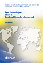 Global Forum on Transparency and Exchange of Information for Tax Purposes Peer Reviews: Ukraine 2016 Phase 1: Legal and Regulatory Framework -  Oecd