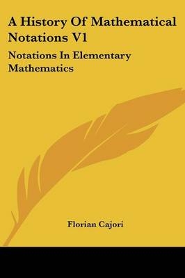 A History Of Mathematical Notations V1