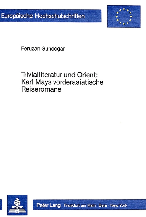Trivialliteratur und Orient: Karl Mays vorderasiatische Reiseromane - Feruzan G&uuml;ndogar