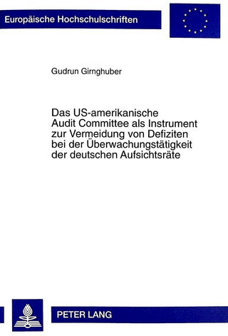 Das US-amerikanische Audit Committee als Instrument zur Vermeidung von Defiziten bei der Überwachungstätigkeit der deutschen Aufsichtsräte