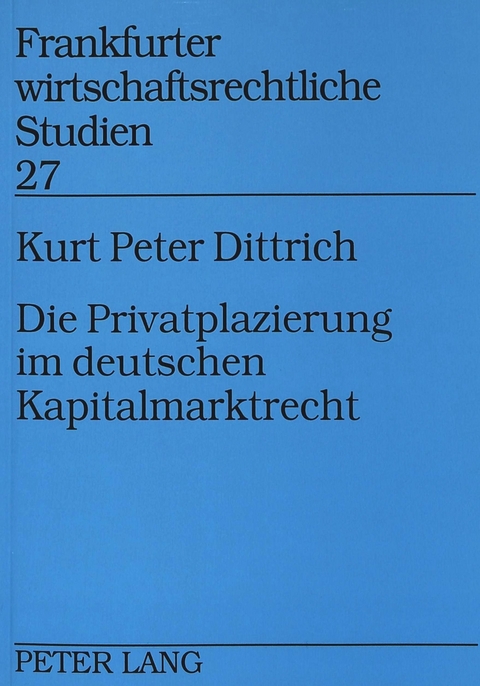Die Privatplazierung im deutschen Kapitalmarktrecht - Kurt P. Dittrich