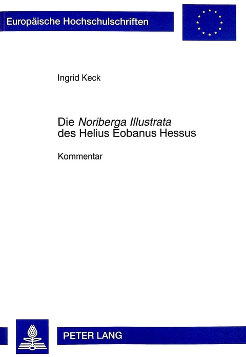 Die &laquo;Noriberga Illustrata&raquo; des Helius Eobanus Hessus - Ingrid Keck