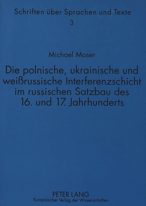 Die polnische, ukrainische und wei&szlig;russische Interferenzschicht im russischen Satzbau des 16. und 17. Jahrhunderts - Michael Moser