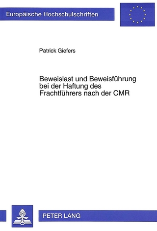 Beweislast und Beweisführung bei der Haftung des Frachtführers nach der CMR