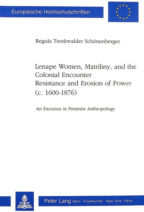 Lenape Women, Matriliny, and the Colonial Encounter-Resistance and Erosion of Power (c. 1600-1876) - Regula Trenkwalder-Sch&ouml;nenberger