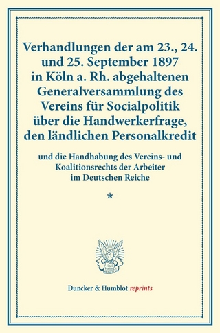Verhandlungen der am 23., 24. und 25. September 1897 in Köln a. Rh. abgehaltenen Generalversammlung des Vereins für Socialpolitik über die Handwerkerfrage, den ländlichen Personalkredit