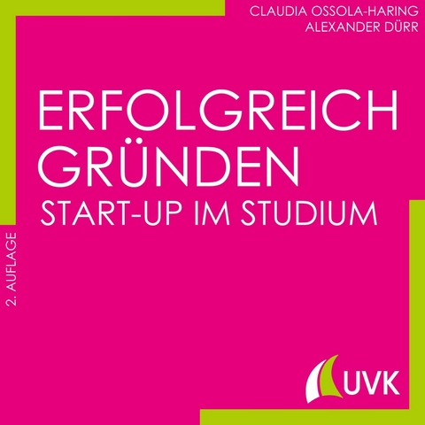 Erfolgreich gr&uuml;nden - Start-up im Studium - Claudia Ossola-Haring, Alexander D&uuml;rr