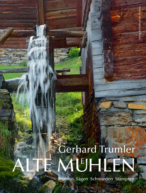 Alte M&uuml;hlen in &Ouml;sterreich - Gerhard Trumler