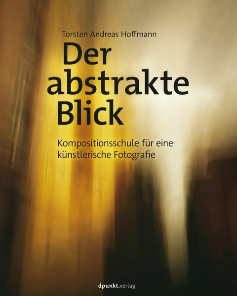Der abstrakte Blick - Torsten Andreas Hoffmann