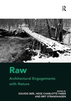 Raw: Architectural Engagements with Nature - Solveig Bøe, Hege Charlotte Faber