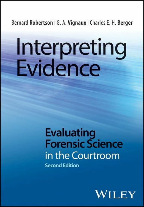 Interpreting Evidence - Bernard Robertson, G. A. Vignaux, Charles E. H. Berger