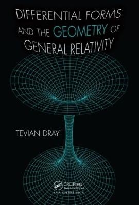 Differential Forms and the Geometry of General Relativity - Tevian Dray