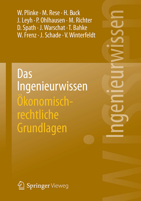Das Ingenieurwissen: &Ouml;konomisch-rechtliche Grundlagen - Wulff Plinke, Mario Rese, Hartmut Buck, Jens Leyh, Peter Ohlhausen, Michael Richter, Dieter Spath, Joachim Warschat, Torsten Bahke, Walter Frenz, J&uuml;rgen Schade, Volker Winterfeldt