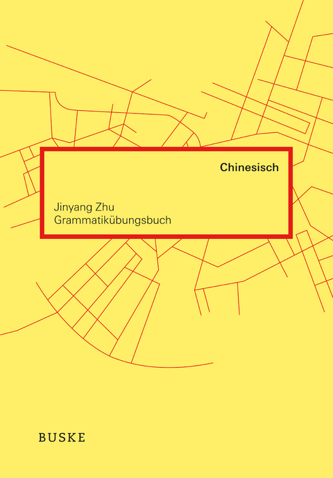 Grammatik&uuml;bungsbuch Chinesisch - Jinyang Zhu