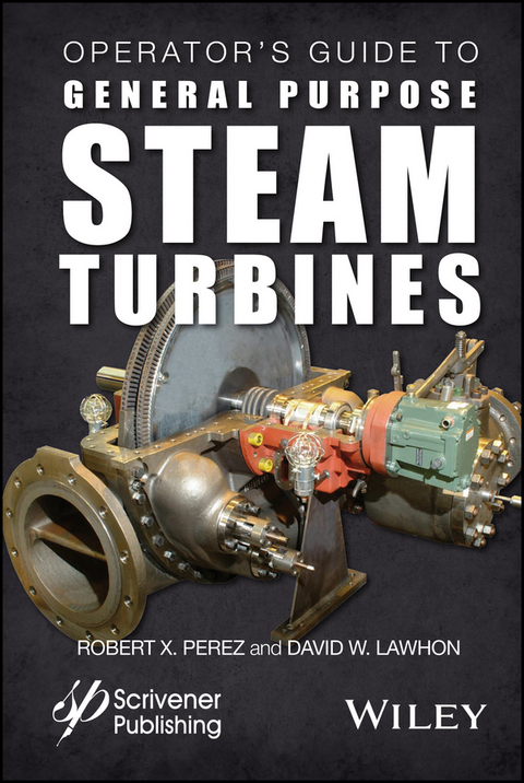 Operator's Guide to General Purpose Steam Turbines - Robert X. Perez, David W. Lawhon