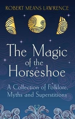 The Magic of the Horseshoe - Robert Means Lawrence