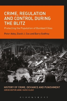 Crime, Regulation and Control During the Blitz - Prof. Peter Adey, Dr. David J. Cox, Prof. Barry Godfrey