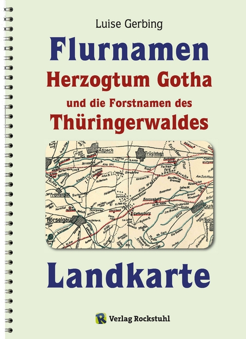 KARTE der Flurnamen des Herzogtums Gotha und die Forstnamen des Th&uuml;ringerwaldes zwischen der Weinstra&szlig;e im Westen und der Schorte (Schleuse) im Osten. - Luise Gerbing