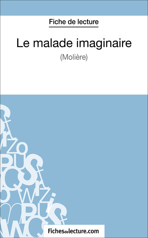 Le malade imaginaire de Moli&egrave;re (Fiche de lecture) - Jessica Z.,  fichesdelecture